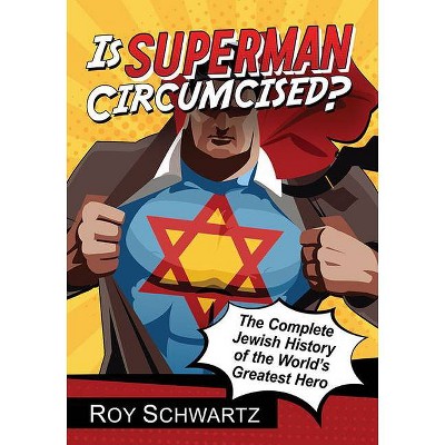 Is Superman Circumcised? - By Roy Schwartz (paperback) : Target