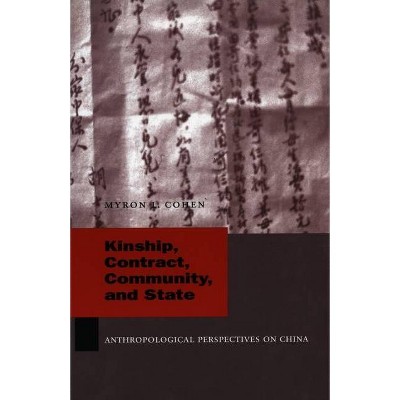 Kinship, Contract, Community, and State - (Studies of the Weatherhead East Asian Institute, Columbia Un) by  Myron L Cohen (Paperback)