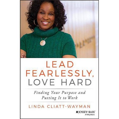 Lead Fearlessly, Love Hard - by  Linda Cliatt-Wayman (Hardcover)