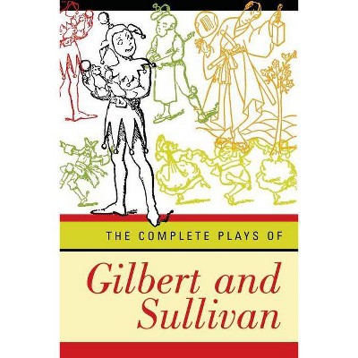 Complete Plays of Gilbert and Sullivan (Revised) - by  William Schwenck Gilbert & Arthur Seymour Sullivan (Paperback)