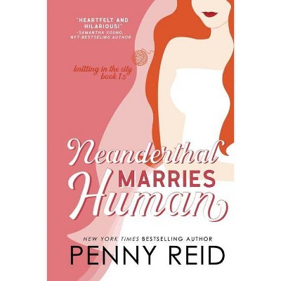 Neanderthal Marries Human - (Knitting in the City) by  Penny Reid (Paperback)