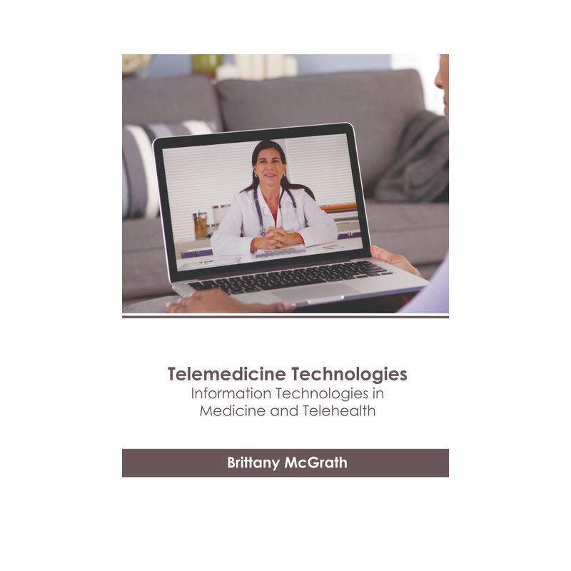 Telemedicine Technologies: Information Technologies in Medicine and Telehealth - by  Brittany McGrath (Hardcover), 1 of 2