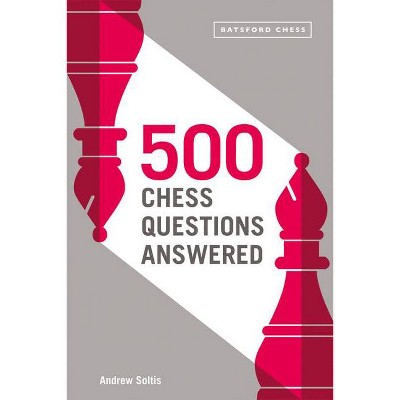 500 Chess Questions Answered - by  Andrew Soltis (Paperback)