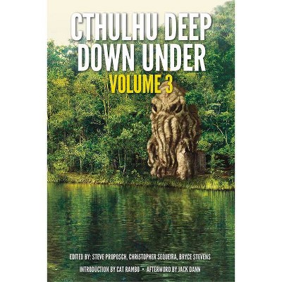 Cthulhu Deep Down Under Volume 3 - by  Christopher Sequiera & Steve Proposch & Bryce Stevens (Paperback)