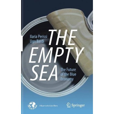 The Empty Sea - by  Ilaria Perissi & Ugo Bardi (Hardcover)