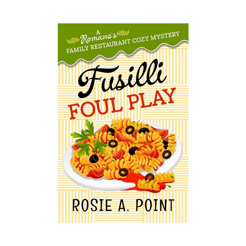 Fusilli Foul Play - (A Romano's Family Restaurant Cozy Mystery) by  Rosie A Point (Paperback), 1 of 2