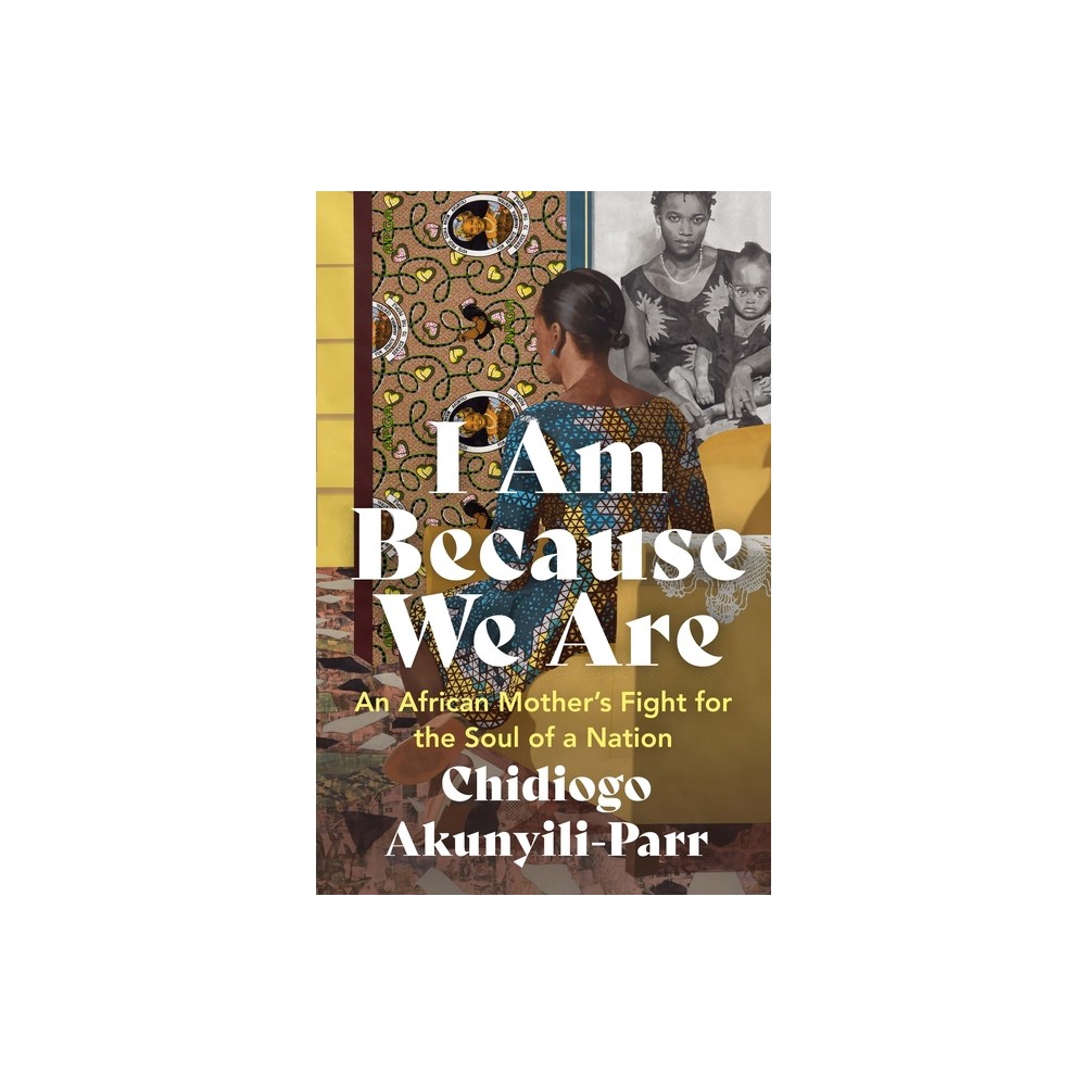 I Am Because We Are - by Chidiogo Akunyili-Parr (Paperback)