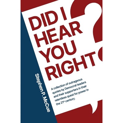 Did I Hear You Right? - by  Stephen P McCue (Paperback)