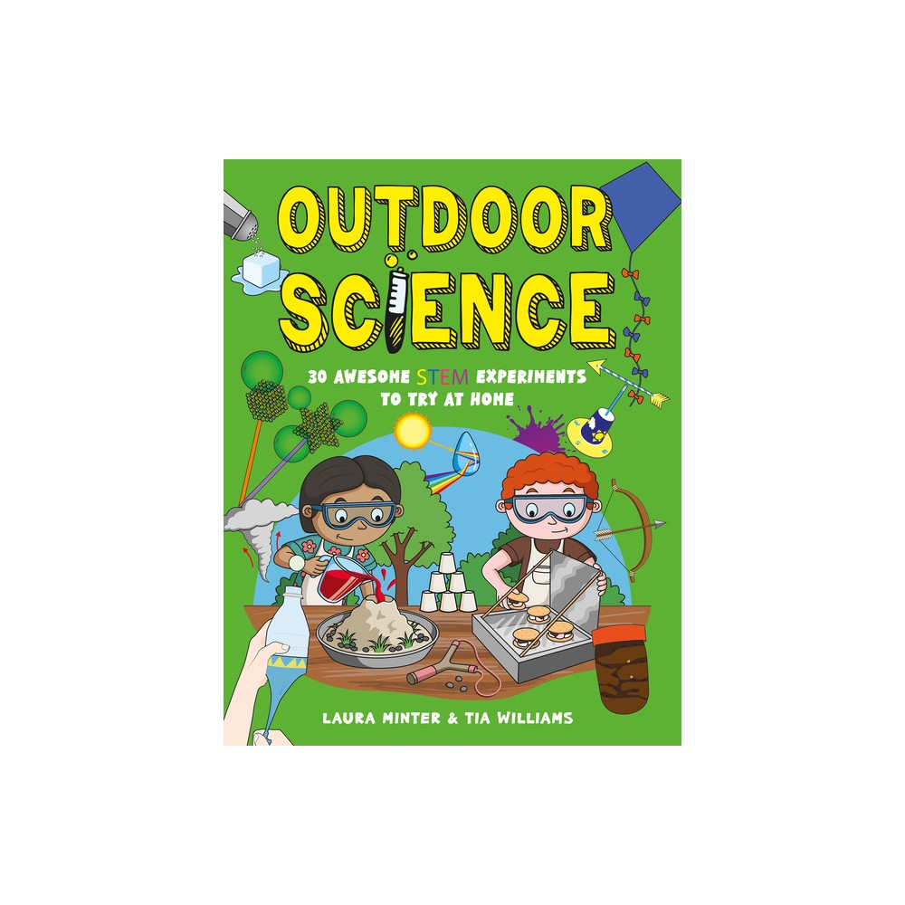 Outdoor Science - (30 Awesome Stem Experiments) by Tia Williams & Laura Minter (Paperback)