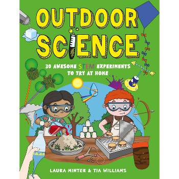 Outdoor Science - (30 Awesome Stem Experiments) by  Tia Williams & Laura Minter (Paperback)