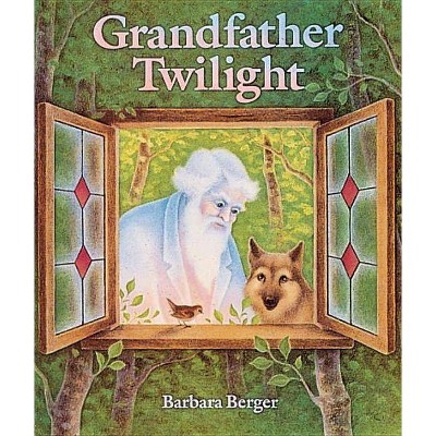 Grandfather Twilight - by  Barbara Helen Berger (Hardcover)