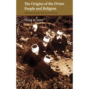 The Origins of the Druze People and Religion - (Saqi Essentials) by  Philip K Hitti (Paperback) - 1 of 1