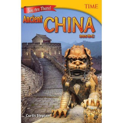 You Are There! Ancient China 305 BC - (Time for Kids(r) Nonfiction Readers) by  Curtis Slepian (Paperback)