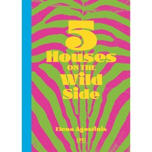Five Houses on the Wild Side - by  Elena Agostistinis (Hardcover) - 1 of 1