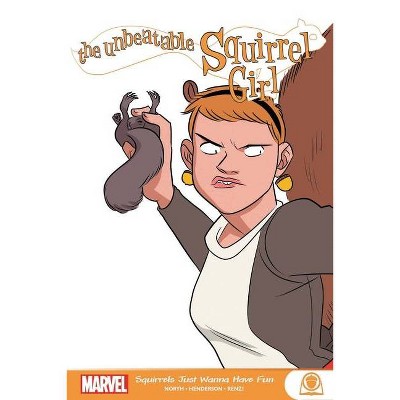 The Unbeatable Squirrel Girl: Squirrels Just Want to Have Fun - by  Ryan North & Will Murray (Paperback)