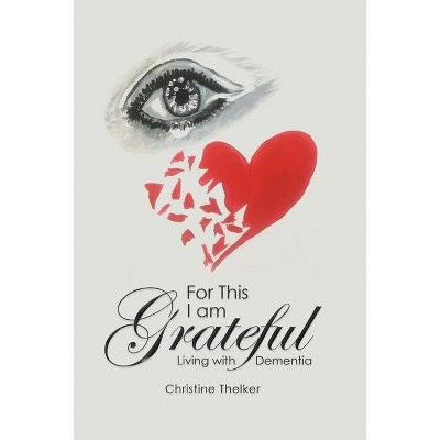 For This I Am Grateful - by  Christine Thelker (Paperback)