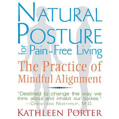 Natural Posture for Pain-Free Living - 2nd Edition by  Kathleen Porter (Paperback)