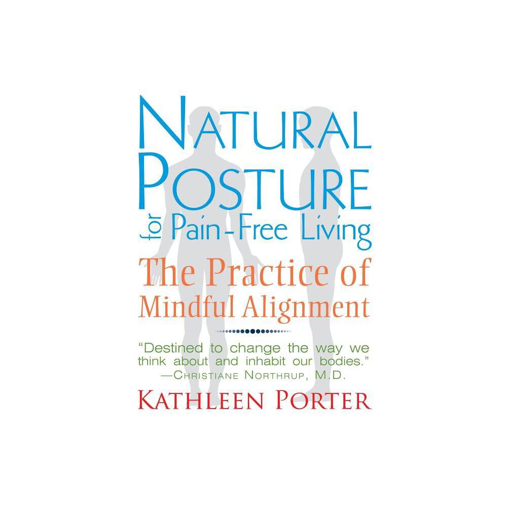 Natural Posture for Pain-Free Living - 2nd Edition by Kathleen Porter (Paperback)