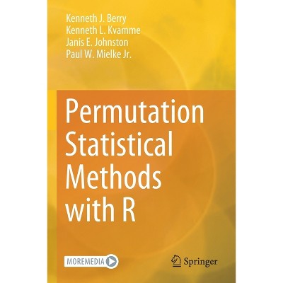 Permutation Statistical Methods with R - by  Kenneth J Berry & Kenneth L Kvamme & Janis E Johnston & Paul W Mielke Jr (Paperback)