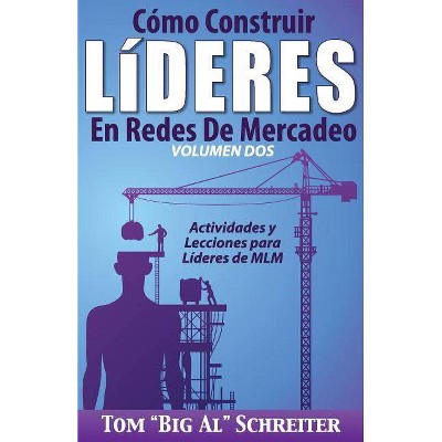 Cómo Construir Líderes En Redes De Mercadeo Volumen Dos - by  Tom Big Al Schreiter (Paperback)