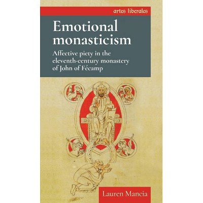 Emotional Monasticism - (Artes Liberales) by  Lauren Mancia (Hardcover)