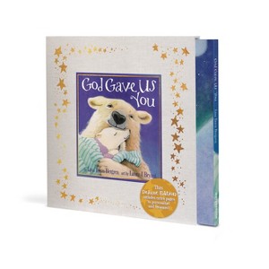 God Gave Us You (Deluxe Edition) - by  Lisa Tawn Bergren (Hardcover) - 1 of 1