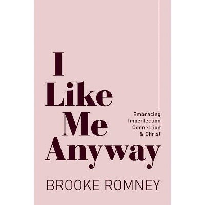 I Like Me Anyway - by  Brooke Romney (Paperback)