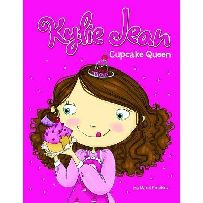 Cupcake Queen - (Kylie Jean) by  Marci Peschke (Paperback)