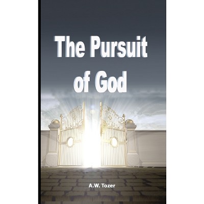 The Pursuit of God - by  A W Tozer (Hardcover)