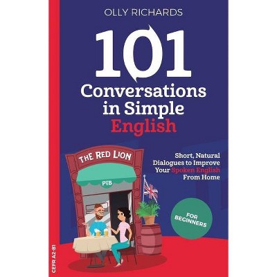 101 Conversations in Simple English - by  Olly Richards (Paperback)