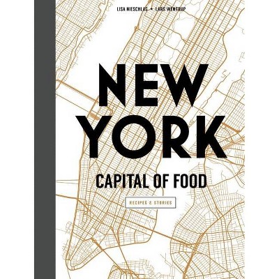 New York Capital of Food - by  Lisa Nieschlag & Lars Wentrup (Hardcover)