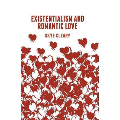 Existentialism and Romantic Love - by  S Cleary (Paperback)