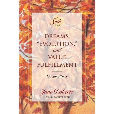 Dreams, Evolution, and Value Fulfillment, Volume Two - (Dreams, Evolution & Value Fulfillment Vol. 2) by  Jane Roberts (Paperback)