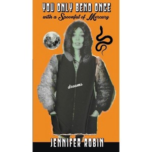 You Only Bend Once with a Spoonful of Mercury - by  Jennifer Robin (Paperback) - 1 of 1