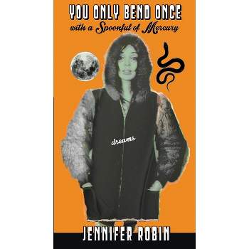 You Only Bend Once with a Spoonful of Mercury - by  Jennifer Robin (Paperback)
