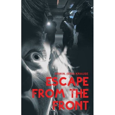 Escape from the Front - by  Erwin Krause (Hardcover)