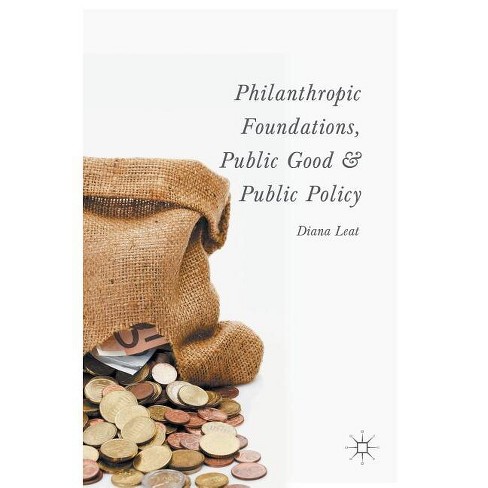 Philanthropic Foundations, Public Good and Public Policy - by  Diana Leat (Hardcover) - image 1 of 1