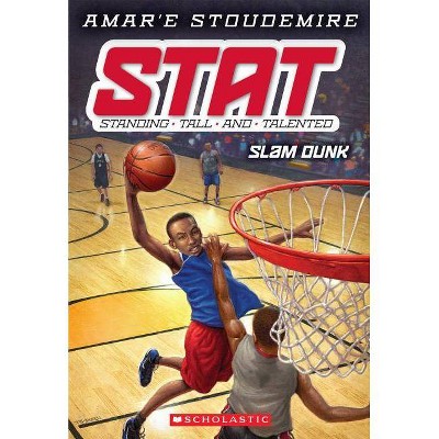 Slam Dunk (Stat: Standing Tall and Talented #3), 3 - (STAT: Standing Tall and Talented) by  Amar'e Stoudemire (Paperback)