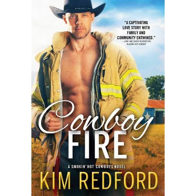 Cowboy Fire - (Smokin' Hot Cowboys) by  Kim Redford (Paperback)