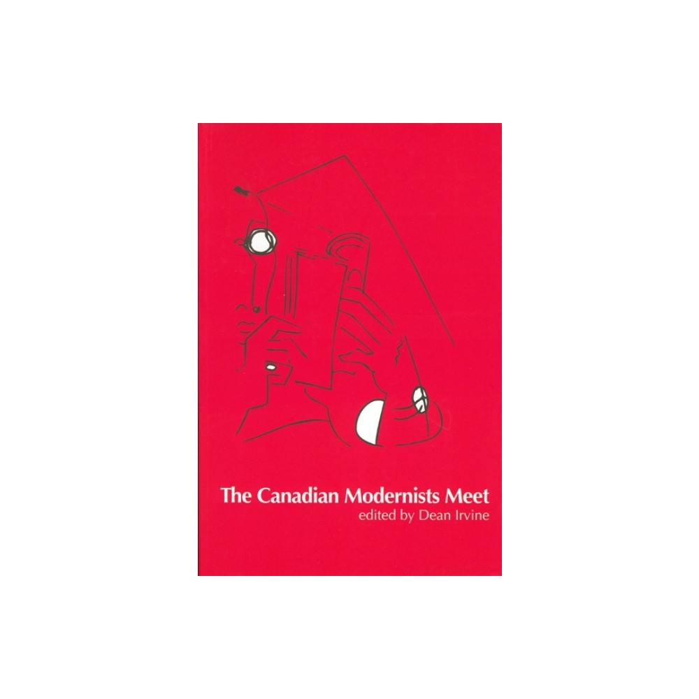 The Canadian Modernists Meet - (Reappraisals: Canadian Writers) by Dean Irvine (Paperback)