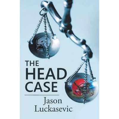 The Head Case - by  Jason Luckasevic (Paperback)