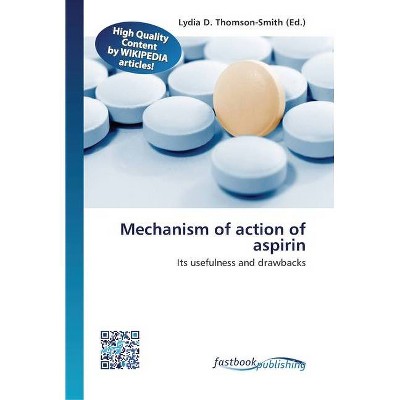 Mechanism of action of aspirin - by  Lydia D Thomson-Smith (Paperback)