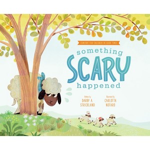 Something Scary Happened - (Comfort for Children in Hard Times) by  Darby A Strickland (Hardcover) - 1 of 1