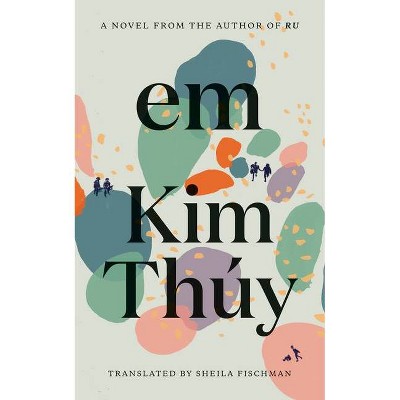 Em - by  Kim Thuy (Hardcover)