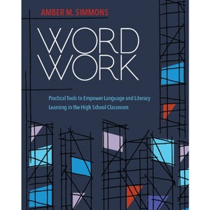 Word Work: Practical Tools to Empower Language and Literacy Learning in the High School Classroom - by  Amber M Simmons (Paperback) - 1 of 1