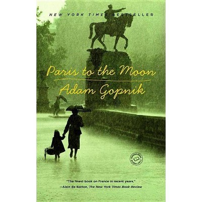 Paris to the Moon - by  Adam Gopnik (Paperback)