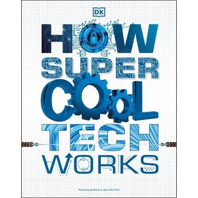 How Super Cool Tech Works - by  DK (Paperback)