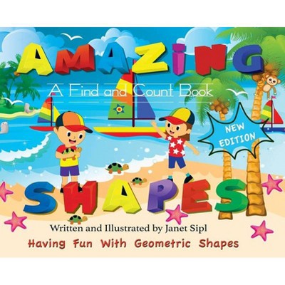 Amazing Shapes, Having Fun With Geometric Shapes - (Amazing Book) by  Janet Sipl (Hardcover)