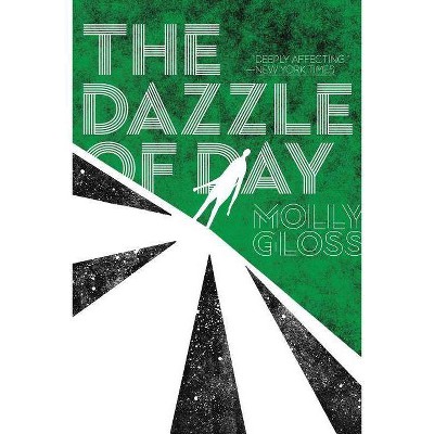 The Dazzle of Day - by  Molly Gloss (Paperback)