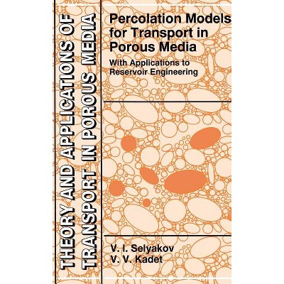 Percolation Models for Transport in Porous Media - (Theory and Applications of Transport in Porous Media) by  V I Selyakov & Valery Kadet (Hardcover)